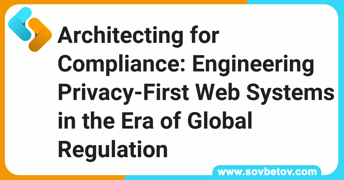 Architecting for Compliance: Engineering Privacy-First Web Systems in ...